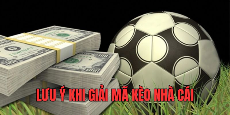 Lưu ý khi giải mã kèo nhà cái