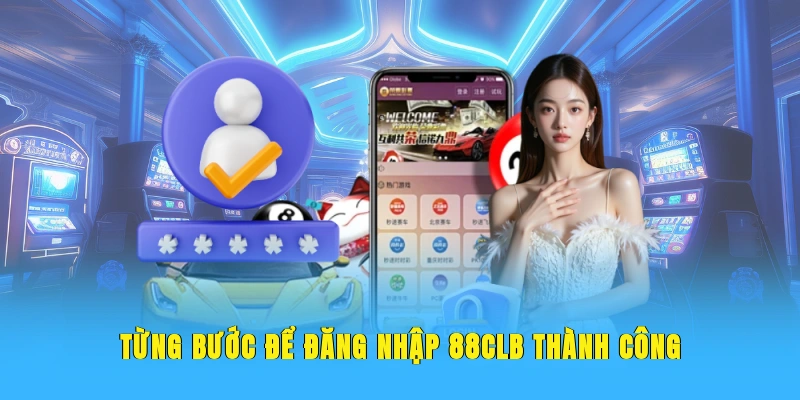 Từng bước để đăng nhập 88CLB thành công